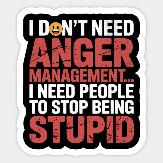 I Don't Need Anger Management Funny Slogan Sticker by Designed By Marty